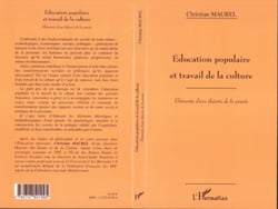 ÉDUCATION POPULAIRE ET TRAVAIL DE LA CULTURE - Eléments d'une théorie de la praxis