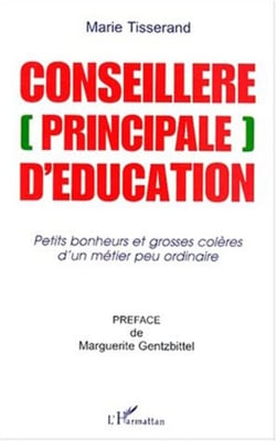 CONSEILLÈRE [PRINCIPALE] D'ÉDUCATION - Petits bonheurs et grosses colères d'un métier peu ordinaire