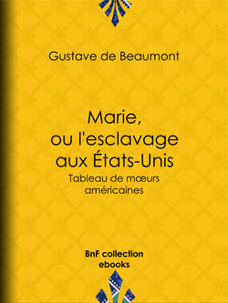 Marie, ou L'Esclavage aux Etats-Unis - Tableau de mœurs américaines