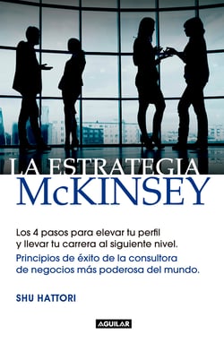 La estrategia McKinsey - Principios de éxito de la consultora de negocios más poderosa del mundo
