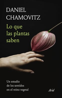 Lo que las plantas saben - Un estudio de los sentidos en el reino vegetal