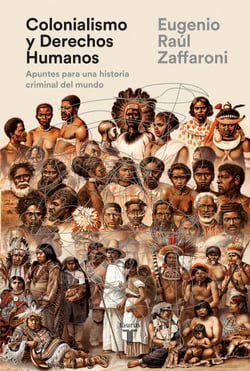 Colonialismo y Derechos Humanos - Apuntes para una historia criminal del mundo