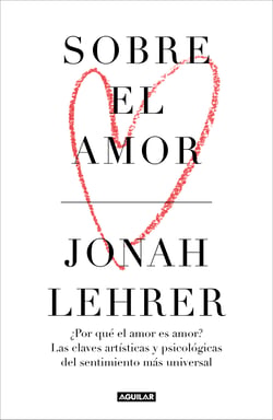 Sobre el amor - ¿Por qué el amor es amor? Las claves artísticas y psicológicas del sentimiento más universal