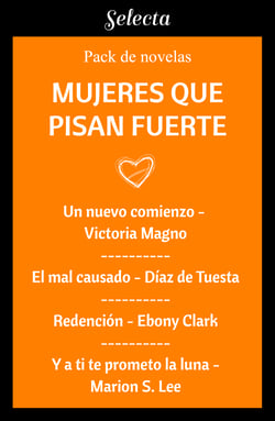 Mujeres que pisan fuerte (Pack con: Un nuevo comienzo | El mal causado | Redención | Y a ti te prometo la luna)