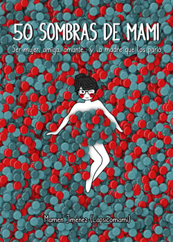 50 sombras de mami - Ser mujer, amiga, amante... y la madre que los parió