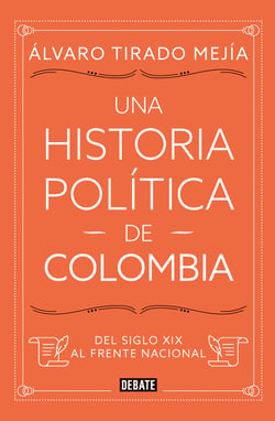 Una historia política de Colombia - Del siglo XIX al Frente Nacional