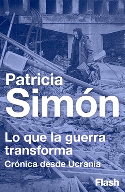 Lo que la guerra transforma - Crónica desde Ucrania