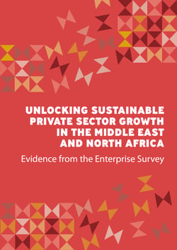 Unlocking Sustainable Private Sector Growth in the Middle East and North Africa - Evidence from the Enterprise Survey