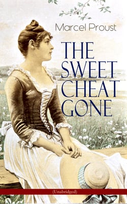 THE SWEET CHEAT GONE (Unabridged) - Love, Loss &amp; Obsession – Psychological Masterpiece (In Search of Lost Time Series)