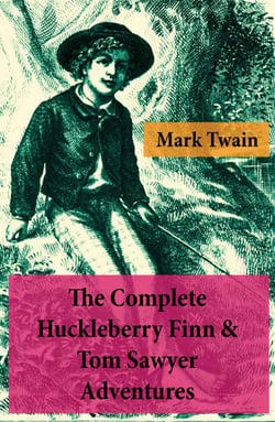 The Complete Huckleberry Finn &amp; Tom Sawyer Adventures (Unabridged)