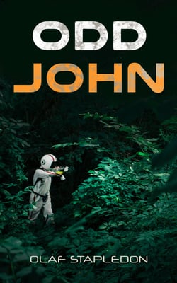 Odd John - A Story Between Jest and Earnest (Sci-Fi Novel)