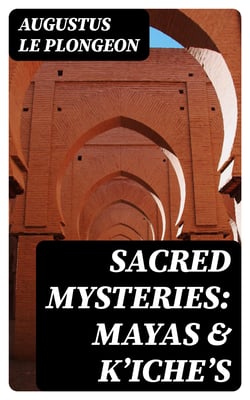 Sacred Mysteries: Mayas &amp; K'iche's
