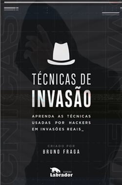 Técnicas de Invasão - Aprenda as técnicas usadas por hackers em invasões reais