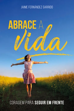 Abrace a vida - Coragem para seguir em frente