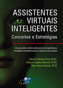 Assistentes Virtuais Inteligentes: Conceitos e Estratégias - Um guia prático e teórico sobre como criar experiências e recordações encantadoras para os clientes da sua empresa