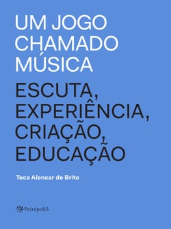 Um jogo chamado música - Escuta, experiência, criação, educação