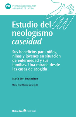 Estudio del neologismo caseidad - Sus beneficios para niños, niñas y jóvenes en situación de enfermedad y sus familias de acogida. Una mirada desde las casas de acogida
