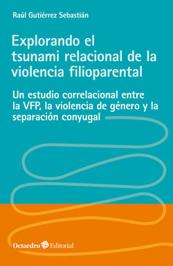 Explorando el tsunami relacional de la violencia filioparental - Un estudio correlacional entre la VFP, la violencia de género y la separación conyugal