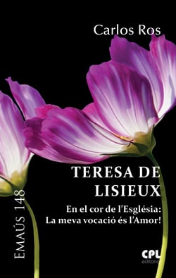 Teresa de Lisieux - En el cor de l'Esglèsia: la meva vocació és l'amor!