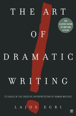 The Art of Dramatic Writing - Its Basis in the Creative Interpretation of Human Motives