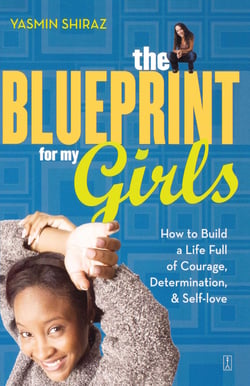 The Blueprint for My Girls - How to Build a Life Full of Courage, Determination, &amp; Self-love
