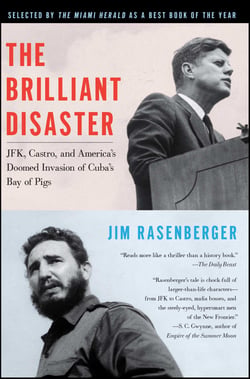 The Brilliant Disaster - JFK, Castro, and America's Doomed Invasion of Cuba's Bay of Pigs