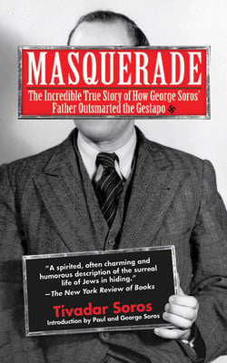 Masquerade - The Incredible True Story of How George Soros' Father Outsmarted the Gestapo