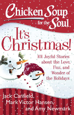 Chicken Soup for the Soul: It's Christmas! - 101 Joyful Stories about the Love, Fun, and Wonder of the Holidays
