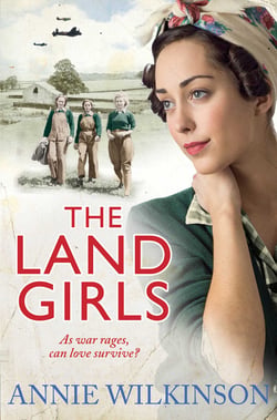 The Land Girls - As war rages, can love survive? A heart-warming family saga about the women of war