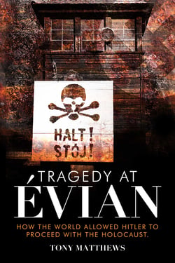Tragedy at Évian - How the World Allowed Hitler to Proceed with the Holocaust