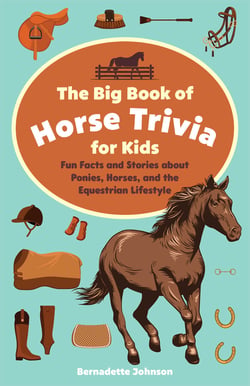 The Big Book of Horse Trivia for Kids - Fun Facts and Stories about Ponies, Horses, and the Equestrian Lifestyle