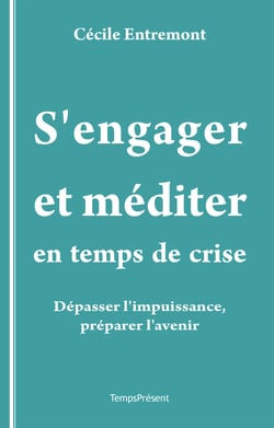 S’engager et méditer en temps de crise - Dépasser l’impuissance, préparer l’avenir