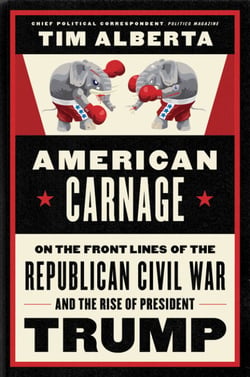 American Carnage - On the Front Lines of the Republican Civil War and the Rise of President Trump