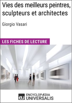 Vies des meilleurs peintres, sculpteurs et architectes de Giorgio Vasari - Les Fiches de lecture d'Universalis
