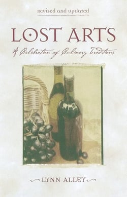 Lost Arts - A Celebration of Culinary Traditions [A Cookbook]