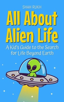 All About Alien Life: A Kid’s Guide to the Search for Life Beyond Earth - Learning Books For Kids, #1