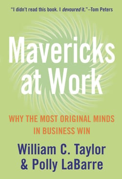 Mavericks at Work - Why the most original minds in business win