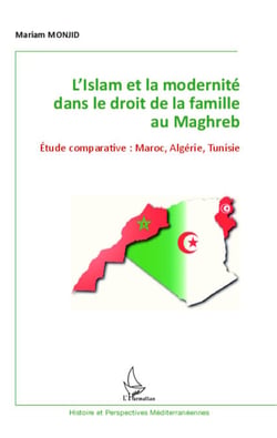 L'Islam et la modernité dans le droit de la famille au Maghreb - Etude comparative : Maroc, Algérie, Tunisie