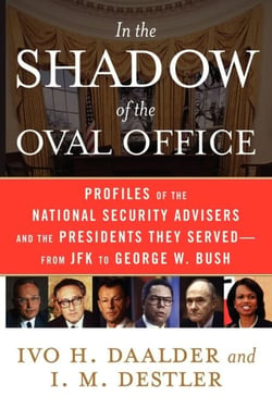 In the Shadow of the Oval Office - Profiles of the National Security Advisers and the Presidents They Served--From JFK to George W. Bush