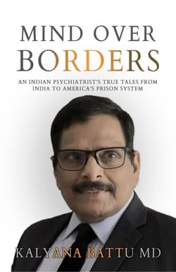 Mind Over Borders: An Indian Psychiatrist’s True Tales from India to America’s Prison System