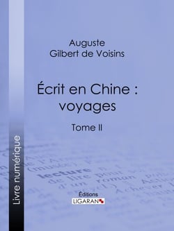 Écrit en Chine : voyages - Tome II