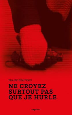 Ne croyez surtout pas que je hurle