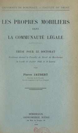Les propres mobiliers dans la communauté légale - Thèse pour le Doctorat soutenue devant la Faculté de droit de Bordeaux, le lundi 13 juillet 1942 à 14 heures