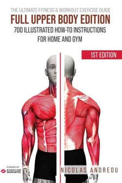 The Ultimate Fitness &amp; Workout Exercise Guide: Full Upper Body Edition 700 Illustrated How-to Instructions for Home and Gym - The Ultimate Fitness &amp; Workout Exercise Guide, #0