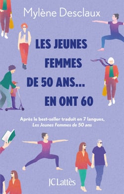 Les jeunes femmes de 50 ans.. en ont 60 - Après le best-seller traduit en 7 langues, Les Jeunes Femmes de 50 ans