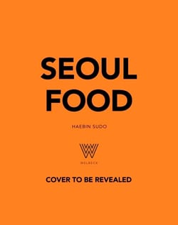 Seoul Food - From Kimbap to Kimchi, Delicious Recipes from the Heart of Korea