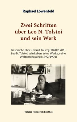 Zwei Schriften über Leo N. Tolstoi und sein Werk - Gespräche über und mit Tolstoj (1890/1901) - Leo N. Tolstoj, sein Leben, seine Werke, seine Weltanschauung (1892/1901)