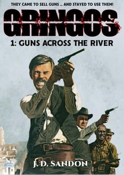 Gringos #1: Guns Across the River (An Adventure Novel of the Mexican Revolution) - GRINGOS, #1
