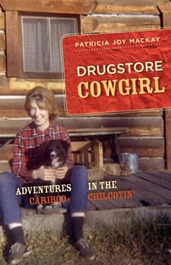 Drugstore Cowgirl - Adventures in the Cariboo-Chilcotin