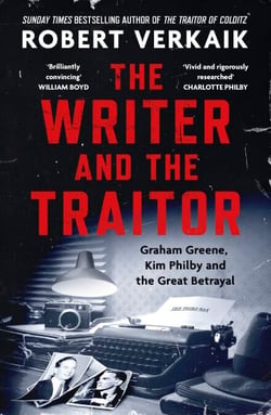 The Writer and the Traitor - A thrilling history of the 20th century's most intriguing friendship - between novelist Graham Greene and spy Kim Philby